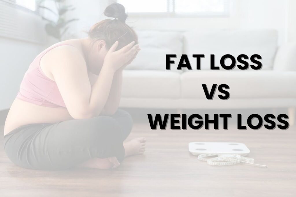 Fat Loss and Weight Loss