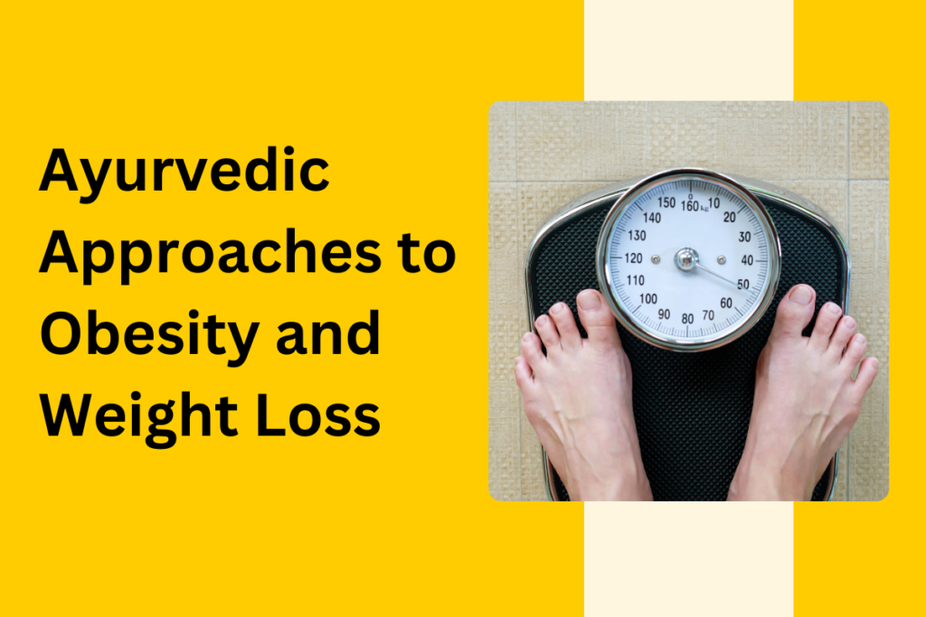 Ayurvedic Approaches to Obesity and Weight Loss